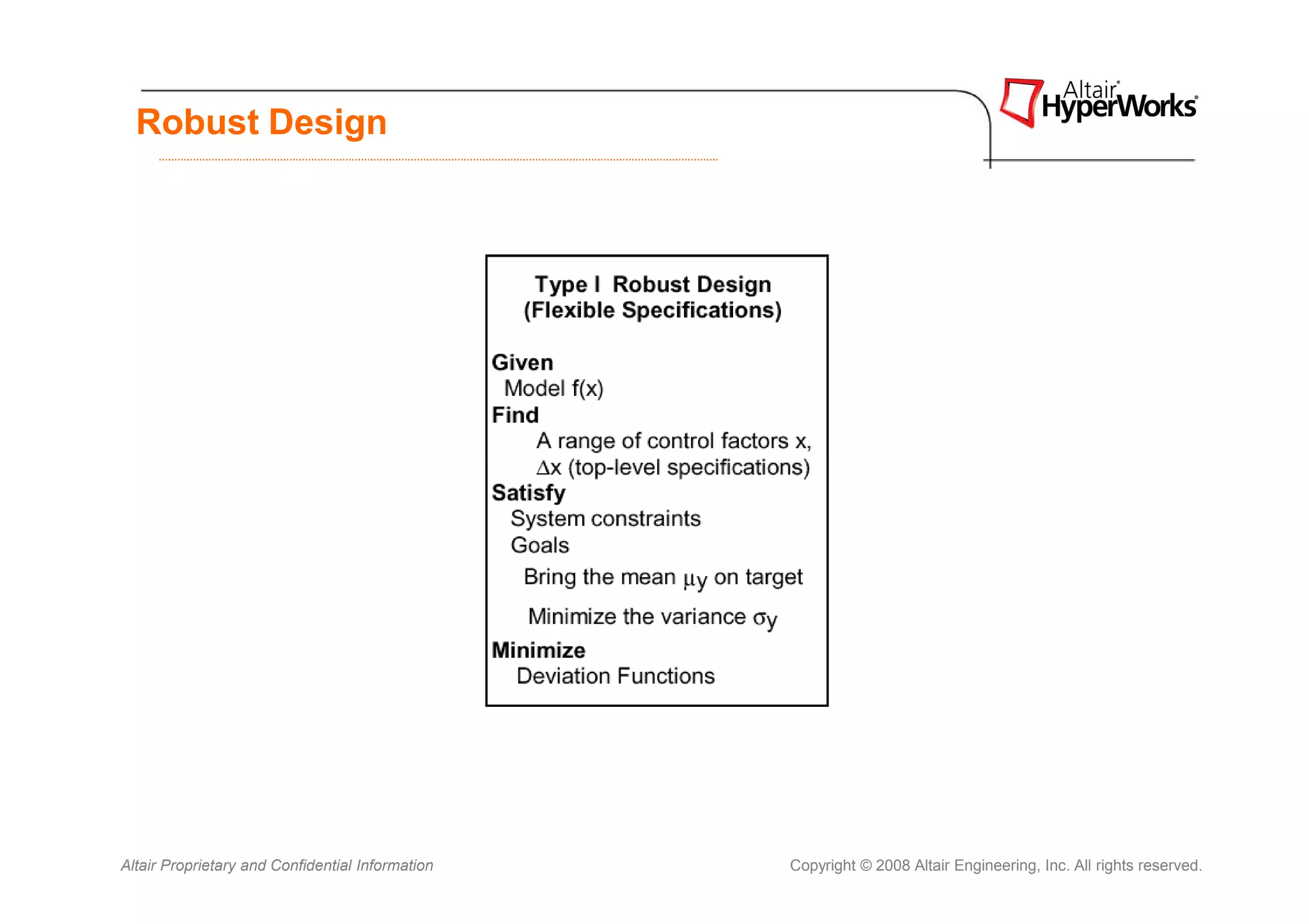 Robust Design




Altair Proprietary and Confidential Information   Copyright © 2008 Altair Engineering, Inc. All rights reserved.
 