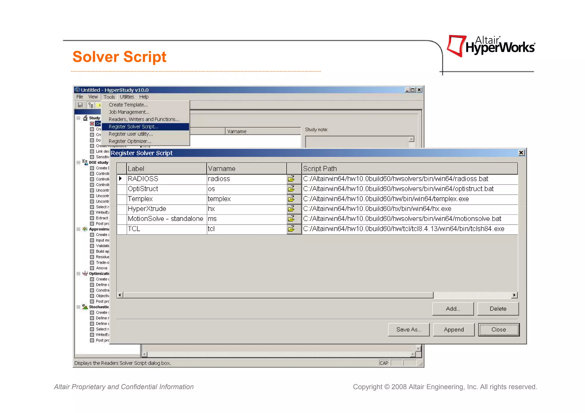 Solver Script




Altair Proprietary and Confidential Information   Copyright © 2008 Altair Engineering, Inc. All rights reserved.
 