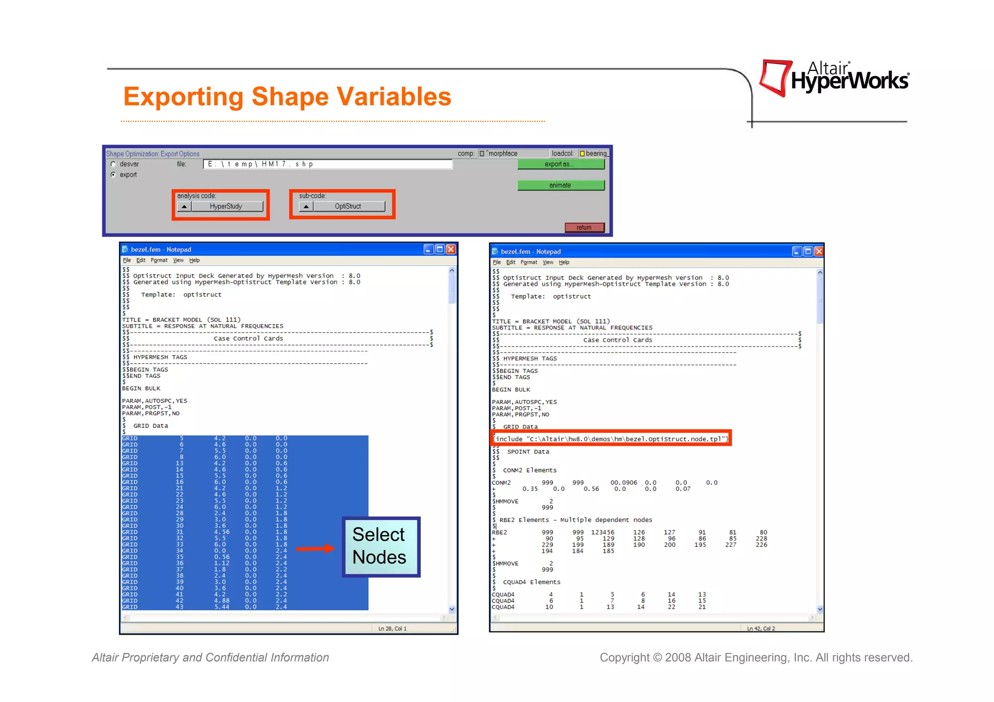 Exporting Shape Variables




                                                  Select
                                                  Nodes




Altair Proprietary and Confidential Information            Copyright © 2008 Altair Engineering, Inc. All rights reserved.
 
