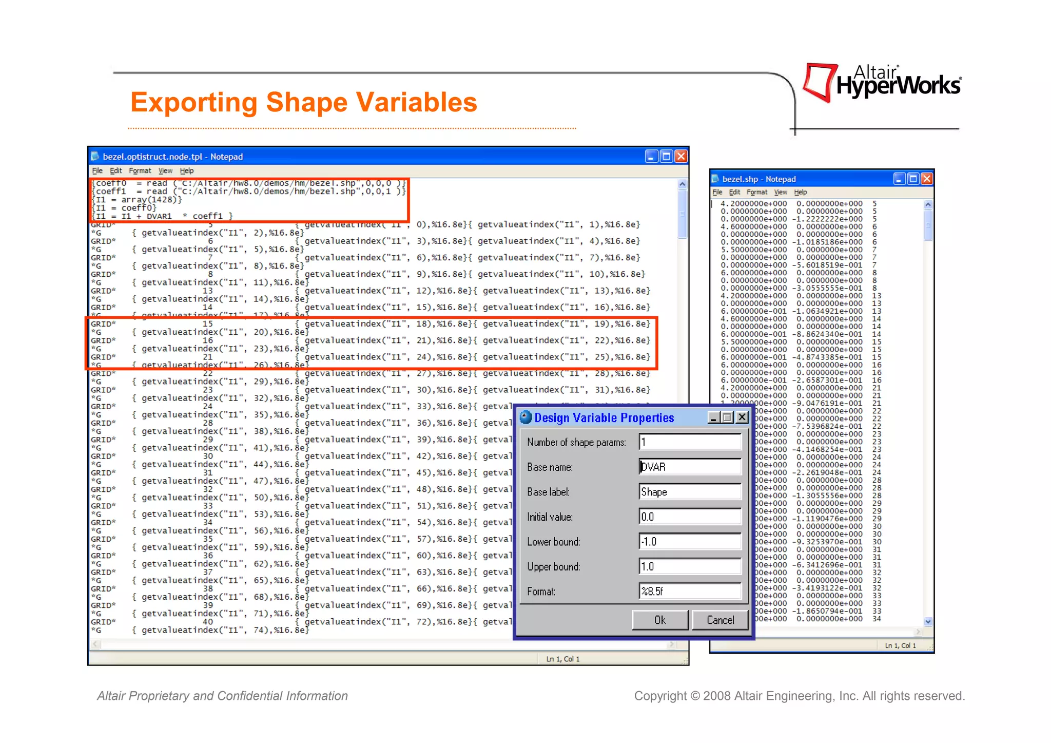 Exporting Shape Variables




Altair Proprietary and Confidential Information   Copyright © 2008 Altair Engineering, Inc. All rights reserved.
 