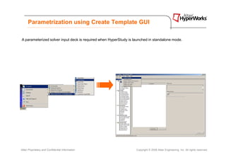 Parametrization using Create Template GUI

A parameterized solver input deck is required when HyperStudy is launched in standalone mode.




Altair Proprietary and Confidential Information                   Copyright © 2008 Altair Engineering, Inc. All rights reserved.
 