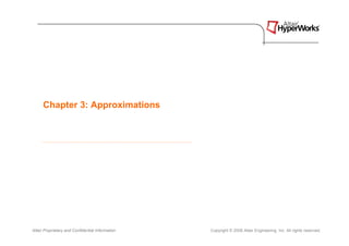 Chapter 3: Approximations




Altair Proprietary and Confidential Information   Copyright © 2008 Altair Engineering, Inc. All rights reserved.
 