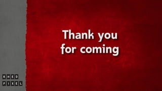 Thank you
for coming
 