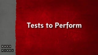 Tests to Perform
 