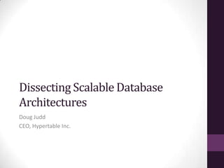 Dissecting Scalable Database
Architectures
Doug Judd
CEO, Hypertable Inc.
 