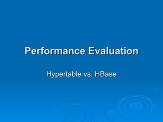 Performance Evaluation Hypertable vs. HBase 
