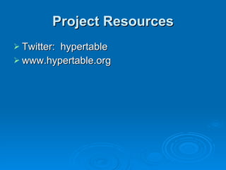 Project Resources Twitter:  hypertable www.hypertable.org 