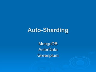 Auto-Sharding MongoDB AsterData Greenplum 