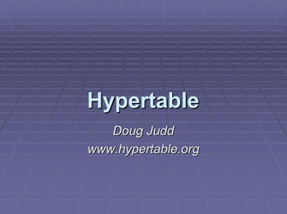 Hypertable
   Doug Judd
www.hypertable.org
 