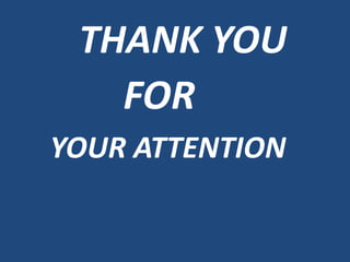 THANK YOU
FOR
YOUR ATTENTION
 
