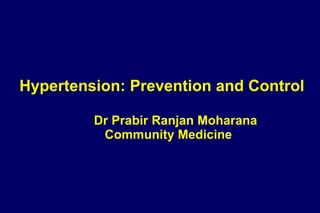 Hypertension: Prevention and Control   Dr Prabir Ranjan Moharana Community Medicine 