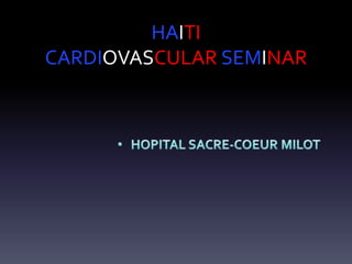 HAITI
CARDIOVASCULAR SEMINAR
 