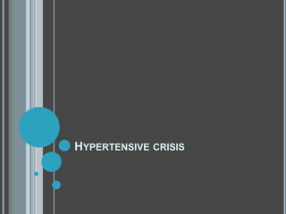 HYPERTENSIVE CRISIS
 