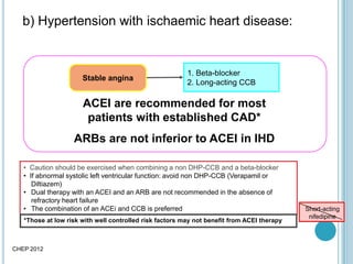 b) Hypertension with ischaemic heart disease:
• Caution should be exercised when combining a non DHP-CCB and a beta-blocke...