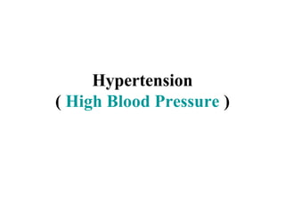 Hypertension
( High Blood Pressure )
 