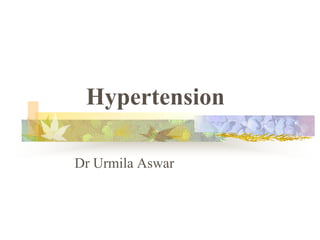 Hypertension
Dr Urmila Aswar

 