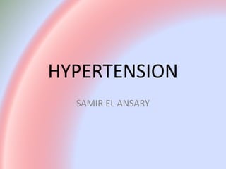 HYPERTENSION
SAMIR EL ANSARY
 