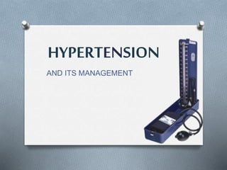 HYPERTENSION
AND ITS MANAGEMENT
 