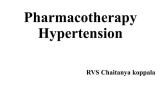 Pharmacotherapy
Hypertension
RVS Chaitanya koppala
 