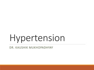 Hypertension
DR. KAUSHIK MUKHOPADHYAY
 