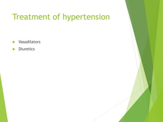 Treatment of hypertension
 Vasodilators
 Diuretics
 