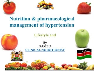 Nutrition & pharmacological
management of hypertension
Lifestyle and
By
SAMBU
CLINICAL NUTRITIONIST
 