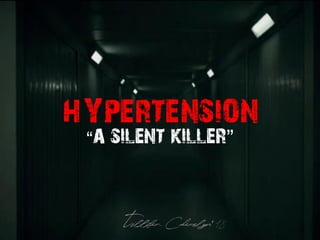 HYPERTENSION
“a silent killer”
 