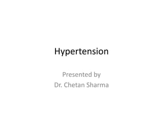 Hypertension
Presented by
Dr. Chetan Sharma
 