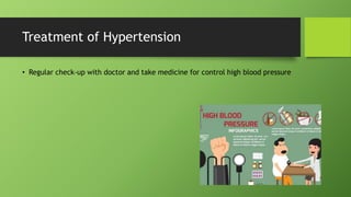 Treatment of Hypertension
• Regular check-up with doctor and take medicine for control high blood pressure
 
