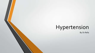 Hypertension
By Dr.Refa
 