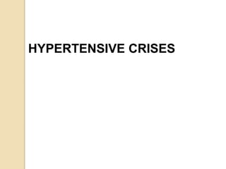 HYPERTENSIVE CRISES
 