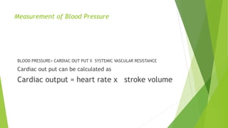 Factors influencing Blood pressure
 Heart rate
Increased heart rate increases the blood pressure
 Vasoconstriction and v...