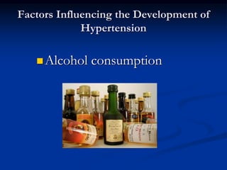 Factors Influencing the Development of
Hypertension
Alcohol consumption
 