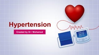 Hypertension
Created by Dr / Mohamed
 