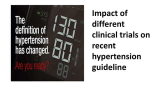 Impact of
different
clinical trials on
recent
hypertension
guideline
 