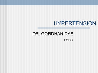 HYPERTENSION
DR. GORDHAN DAS
FCPS
 
