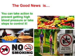 12
You can take action to
prevent getting high
blood pressure or take
steps to control it!
The Good News is…
 