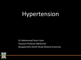 Hypertension


Dr. Mohammad Tanvir Islam
Assistant Professor (Medicine)
Bangabandhu Sheikh Mujib Medical University
 