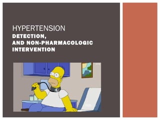 HYPERTENSION
DETECTION,
AND NON-PHARMACOLOGIC
INTERVENTION
 