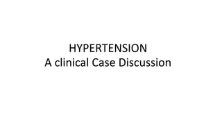 HYPERTENSION
A clinical Case Discussion
 