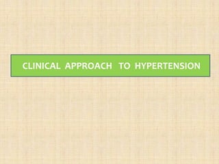 CLINICAL APPROACH TO HYPERTENSION
 