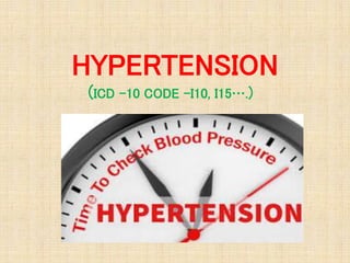 HYPERTENSION
(ICD -10 CODE -I10, I15….)
 