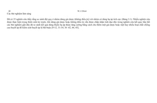 40 W.J. Elliott
Các thử nghiệm lâm sàng
Đã có 35 nghiên cứu thấy rằng so sánh đột quỵ ở nhóm dùng giả dược (không điều trị) với nhóm có dùng hạ áp tích cực (Bảng 3.1). Nhiều nghiên cứu
được thực hiện trong thiên niên kỷ trước, khi dùng giả dược hoặc không điều trị vẫn được chấp nhận tính đạo đức trong nghiên cứu kết quả; hầu hết
các thử nghiệm gần đây đã so sánh kết quả dùng thuốc hạ áp được tăng cường bằng cách cho thêm một giả dược hoặc một hay nhiều hoạt chất chống
cao huyết áp để kiểm soát huyết áp là bắt buộc [9-12, 31-34, 36 -42, 44, 45].
 