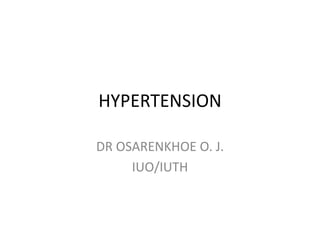 HYPERTENSION
DR OSARENKHOE O. J.
IUO/IUTH
 