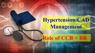 Hypertension/CAD
Management
Role of CCB + BB
 