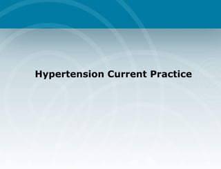 Hypertension Current Practice  