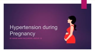 Hypertension during
Pregnancy
BY WAKIB AMIN MAZUMDER, GROUP-18
 