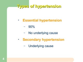 Types of hypertensionTypes of hypertension
• Essential hypertension
– 90%
– No underlying cause
• Secondary hypertension
– Underlying cause
4
 