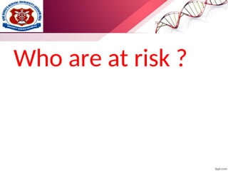 Who are at risk ?
 