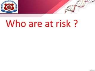 Who are at risk ?
 